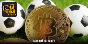Cách Nhà Cái Ra Kèo - Thông Tin Quan Trọng Bạn Cần Biết